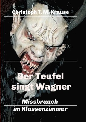 bokomslag Der Teufel singt Wagner: Missbrauch im Klassenzimmer