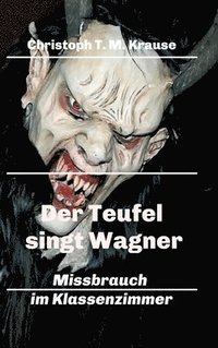 bokomslag Der Teufel singt Wagner: Missbrauch im Klassenzimmer