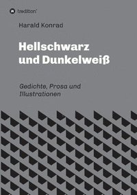 bokomslag Hellschwarz und Dunkelweiß: Gedichte, Prosa und Illustrationen