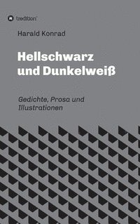 bokomslag Hellschwarz und Dunkelweiß: Gedichte, Prosa und Illustrationen