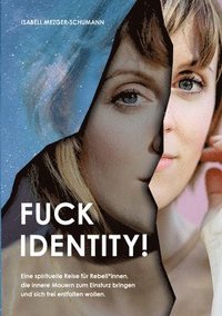 bokomslag Fuck Identity!: Eine spirituelle Reise für Rebell*innen, die innere Mauern zum Einsturz bringen und sich frei entfalten wollen