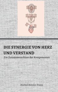 bokomslag Die Synergie Von Herz Und Verstand: Ein Zusammenschluss der Komponenten