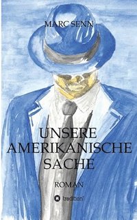 bokomslag Unsere Amerikanische Sache: Die Geschichte eines Gangsters