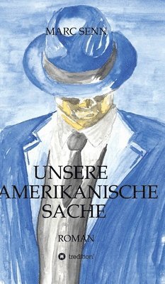 bokomslag Unsere Amerikanische Sache: Die Geschichte eines Gangsters