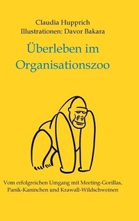 bokomslag Überleben Im Organisationszoo: Vom erfolgreichen Umgang mit Meeting-Gorillas, Panik-Kaninchen und Krawall-Wildschweinen
