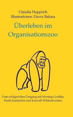 Überleben Im Organisationszoo: Vom erfolgreichen Umgang mit Meeting-Gorillas, Panik-Kaninchen und Krawall-Wildschweinen 1