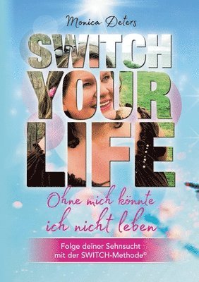 Monica Deters - Switch Your Life: Ohne mich könnte ich nicht leben, Häftad