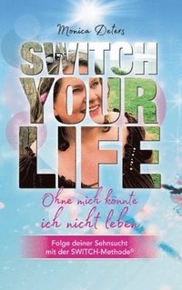 bokomslag Switch Your Life: Ohne mich könnte ich nicht leben