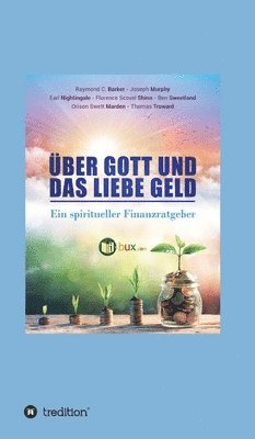Über Gott und das liebe Geld: Ein spiritueller Finanzratgeber