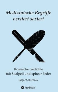 bokomslag Medizinische Begriffe versiert seziert: Komische Gedichte mit Skalpell und spitzer Feder