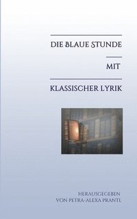 bokomslag Die blaue Stunde mit klassischer Lyrik