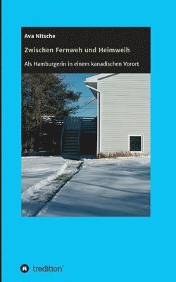 Ava Nitsche - Zwischen Fernweh und Heimweh: Als Hamburgerin in einem kanadischen Vorort, Häftad