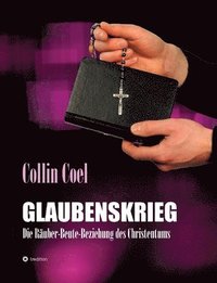 bokomslag Glaubenskrieg: Die Räuber-Beute-Beziehung des Christentums