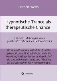 bokomslag Hypnotische Trance als therapeutische Chance: > aus den Erfahrungen eines ganzheitlich arbeitenden Heilpraktikers