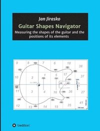 bokomslag Guitar Shapes Navigator: Measuring the shapes of the guitar and the positions of its elements