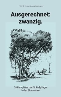 bokomslag Ausgerechnet: zwanzig.:20 Parkplätze nur fu?r Fußgänger in den Elbvororten.