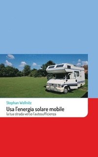 bokomslag Usa l'energia solare mobile: la tua strada verso l'autosufficienza
