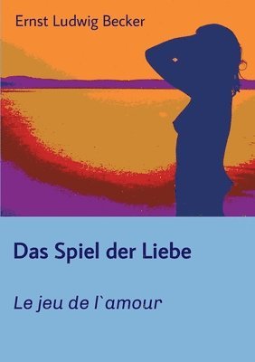 bokomslag Das Spiel der Liebe - Le jeu de l`amour