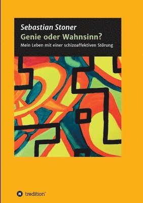 Sebastian Stoner - Genie oder Wahnsinn?: Mein Leben mit einer schizoaffektiven Störung, Häftad