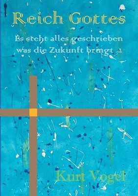 bokomslag Reich Gottes: es steht alles geschrieben was die Zukunft bringt ...