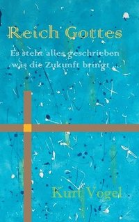 bokomslag Reich Gottes: es steht alles geschrieben was die Zukunft bringt ...