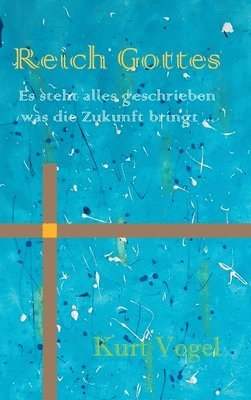 bokomslag Reich Gottes: es steht alles geschrieben was die Zukunft bringt ...