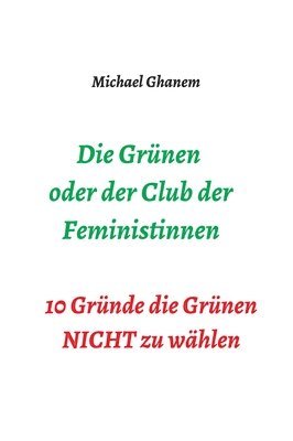 bokomslag Die Grünen oder der Club der Feministinnen: 10 Gründe die Grünen NICHT zu wählen