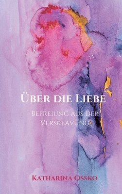 bokomslag Über die Liebe - Befreiung aus der Versklavung