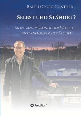 bokomslag Selbst und Ständig?: Mein ganz persönlicher Weg zu unternehmerischer Freiheit