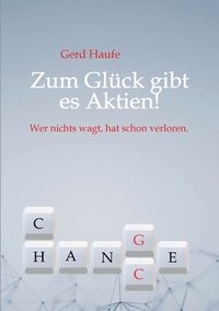 bokomslag Zum Glück gibt es Aktien!: Wer nichts wagt, hat schon verloren.