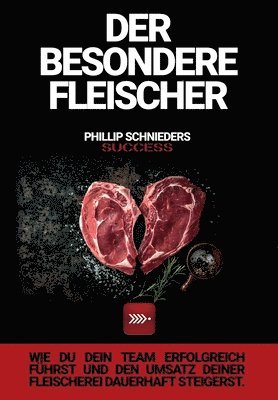 Phillip Schnieders - Der Besondere Fleischer: Wie du dein Team erfolgreich führst und den Umsatz deiner Fleischerei dauerhaft steigerst., Häftad