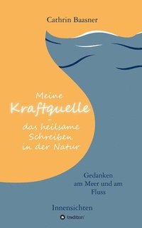 bokomslag Meine Kraftquelle - das heilsame Schreiben in der Natur