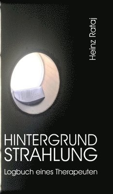 Hintergrundstrahlung - Logbuch eines Therapeuten: Aufzeichnungen, Texte, Reflexionen 1