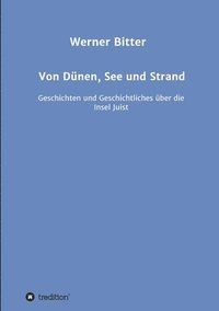 bokomslag Von Dünen, See und Strand: Geschichten und Geschichtliches über die Insel Juist