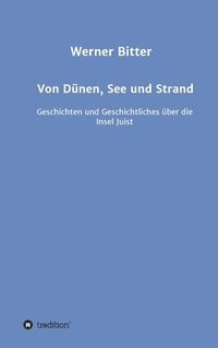 bokomslag Von Dünen, See und Strand: Geschichten und Geschichtliches über die Insel Juist