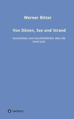 Von Dünen, See und Strand: Geschichten und Geschichtliches über die Insel Juist 1