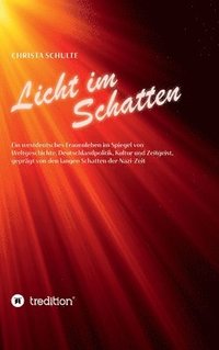 bokomslag Licht im Schatten - Ein westdeutsches Frauenleben: Im Spiegel von Weltgeschichte, Deutschlandpolitik, Kultur und Zeitgeist, geprägt von den langen Sch