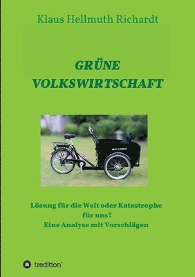 Klaus Hellmuth Richardt - Grüne Volkswirtschaft: Lösung für die Welt oder Katastrophe für uns? Eine Analyse mit Vorschlägen, Häftad