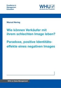 bokomslag Wie können Verkäufer mit ihrem schlechten Image leben? Paradoxe, positive Identitätseffekte eines negativen Images