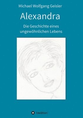 bokomslag Alexandra - die Geschichte eines ungewöhnlichen Lebens