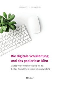 bokomslag Die digitale Schulleitung und das papierlose Büro: Strategien und Praxisbeispiele für das digitale Management in der Schulverwaltung