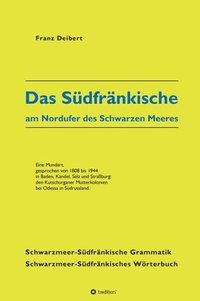 bokomslag Das Südfränkische am Nordufer des Schwarzen Meeres: Eine Mundart, gesprochen von 1808 bis 1944 in Baden, Kandel, Selz und Straßburg: den Kutschurganer