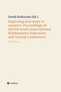 bokomslag Exploring new ways to connect: Proceedings of the Eleventh International Mathematics Education and Society Conference: Volume 1