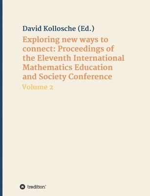 bokomslag Exploring new ways to connect: Proceedings of the Eleventh International Mathematics Education and Society Conference: Volume 2