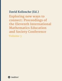 bokomslag Exploring new ways to connect: Proceedings of the Eleventh International Mathematics Education and Society Conference: Volume 3