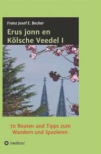 bokomslag Erus jonn en Kölsche Veedel I: 70 Routen und Tipps zum Wandern und Spazieren