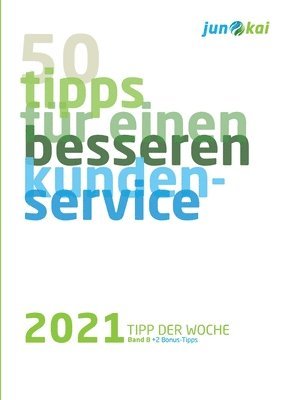 bokomslag 50 Tipps Für Einen Besseren Kundenservice - Band 8: Die "Tipps der Woche von den Beratern der junokai GmbH