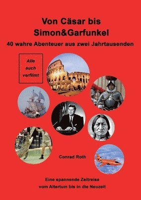 bokomslag Von Cäsar bis Simon&Garfunkel: Eine Zeitreise zum Nachdenken und Staunen. 40 wahre Abenteuer aus zwei Jahrtausenden