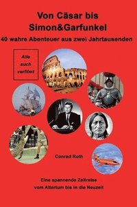 bokomslag Von Cäsar bis Simon&Garfunkel: Eine Zeitreise zum Nachdenken und Staunen. 40 wahre Abenteuer aus zwei Jahrtausenden