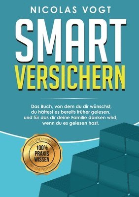 bokomslag Smart versichern: Das Buch, von dem du dir wünschst, du hättest es bereits früher gelesen, und für das dir deine Familie danken wird, we